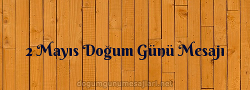 2 Mayıs Doğum Günü Mesajı